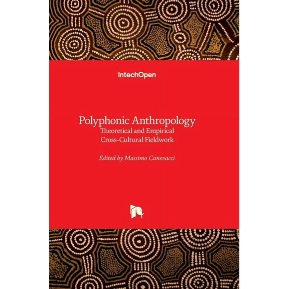 Polyphonic Anthropology: Theoretical and Empirical Cross-Cultural Fieldwork (Hardcover)