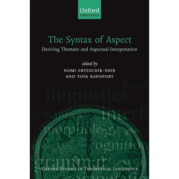 Oxford Studies in Theoretical Linguistic The Syntax of Aspect: Deriving Thematic and Aspectual Interpretation, Book 10, (Paperback)