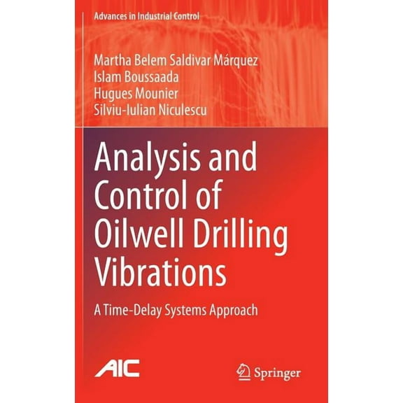 Advances in Industrial Control Analysis and Control of Oilwell Drilling Vibrations: A Time-Delay Systems Approach, (Hardcover)