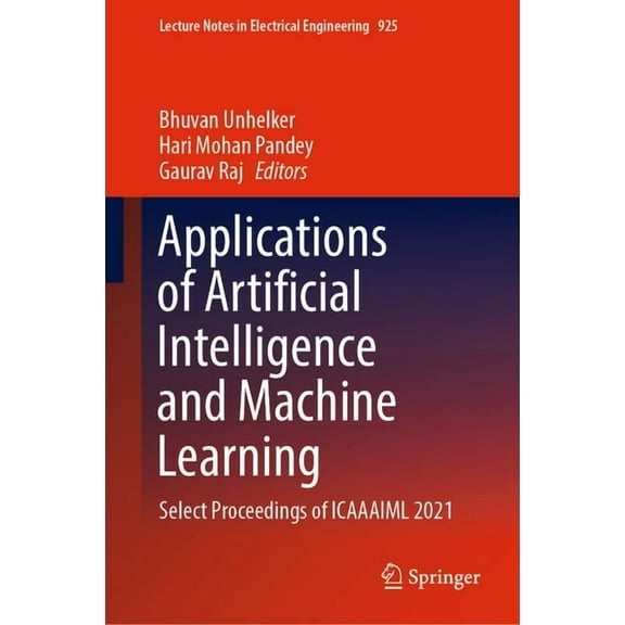 Lecture Notes in Electrical Engineering Applications of Artificial Intelligence and Machine Learning: Select Proceedings of Icaaaiml 2021, Book 925, (Hardcover)