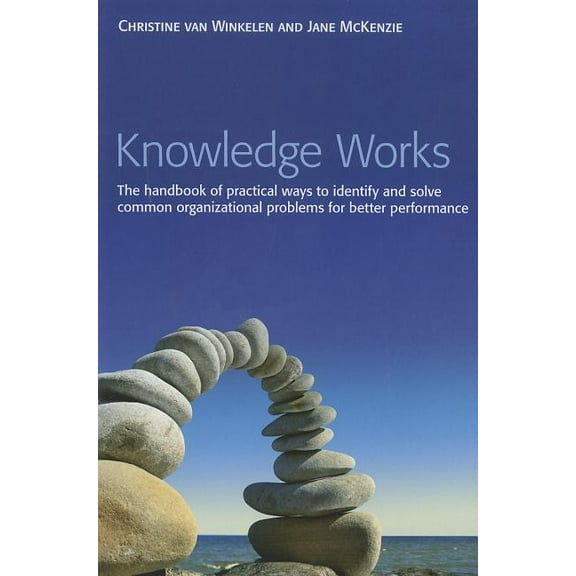 Knowledge Works: The Handbook of Practical Ways to Identify and Solve Common Organizational Problems for Better Performance (Hardcover)