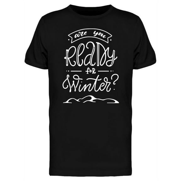 Are You Ready For Winter T-Shirt Men -Image by Shutterstock, Male Large