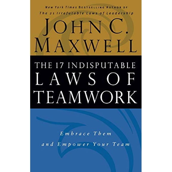 Pre-Owned The 17 Indisputable Laws of Teamwork: Embrace Them and Empower Your Team (Paperback) 0785265589 9780785265580