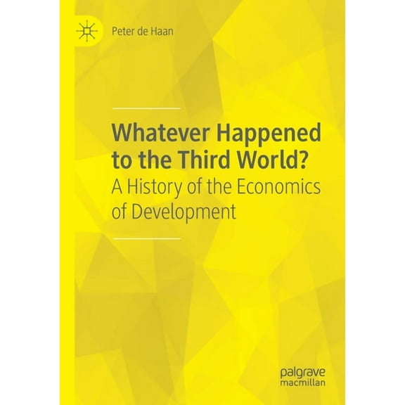 Whatever Happened to the Third World?: A History of the Economics of Development, (Paperback)