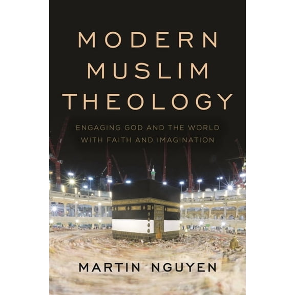 Religion in the Modern World Modern Muslim Theology: Engaging God and the World with Faith and Imagination, (Hardcover)
