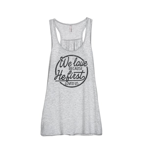 We Love Because He First Loved Us Women's Fashion Sleeveless Flowy Racerback Tank Top Sport Grey Med