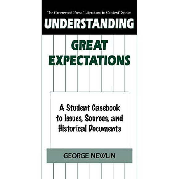 Understanding Great Expectations: A Student Casebook to Issues, Sources, and Historical Documents (The Greenwood Press "Literature in Context" Series)