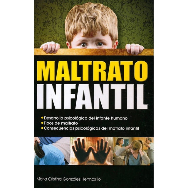 MALTRATO INFANTIL.: DESARROLLO PSICOLOGICO DEL INFANTE HUMANO. TRILLAS MARIA CRISTINA GONZALEZ HERMOSILLO