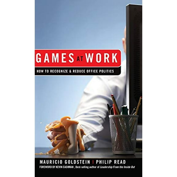 Pre-Owned Games At Work: How to Recognize and Reduce Office Politics, 9780470262009, 0470262001, Hardcover, 1 edition