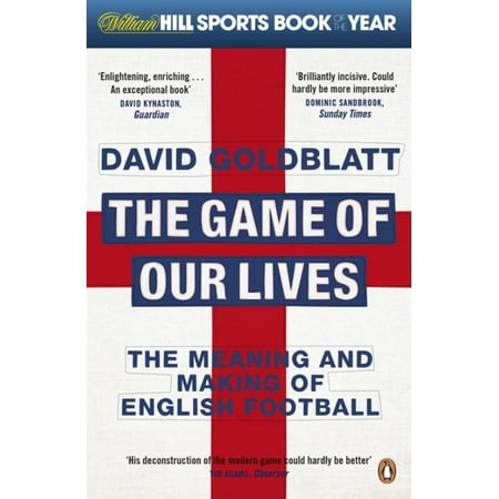 The Game of Our Lives: The Meaning and Making of English Football