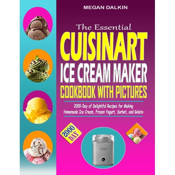 The Essential Cuisinart Ice Cream Maker Cookbook with Pictures, (Paperback)