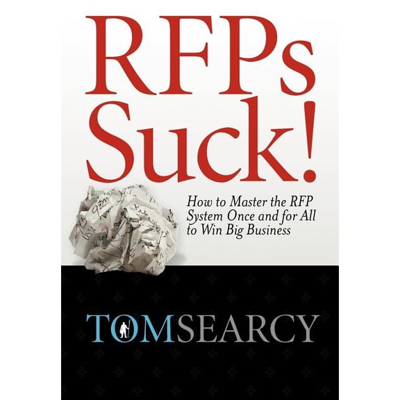 RFPs Suck! How to Master the RFP System Once and for All to Win Big Business (Hardcover)