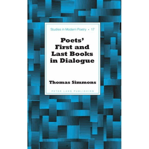 Studies in Modern Poetry: Poets' First and Last Books in Dialogue (Hardcover)