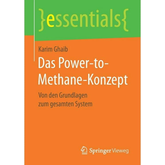 Essentials Das Power-To-Methane-Konzept: Von Den Grundlagen Zum Gesamten System, (Paperback)