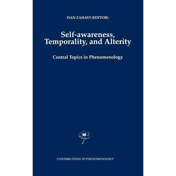 Contributions to Phenomenology Self-Awareness, Temporality, and Alterity: Central Topics in Phenomenology, Book 34, (Hardcover)