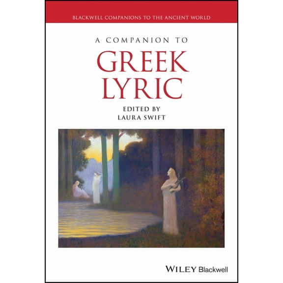 Blackwell Companions to the Ancient Worl A Companion to Greek Lyric, (Hardcover)