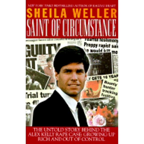 Pre-Owned Saint of Circumstance: The Untold Story Behind the Alex Kelly Rape Case, Growing up Rich and Out of Control (Hardcover) 0671014374 9780671014377
