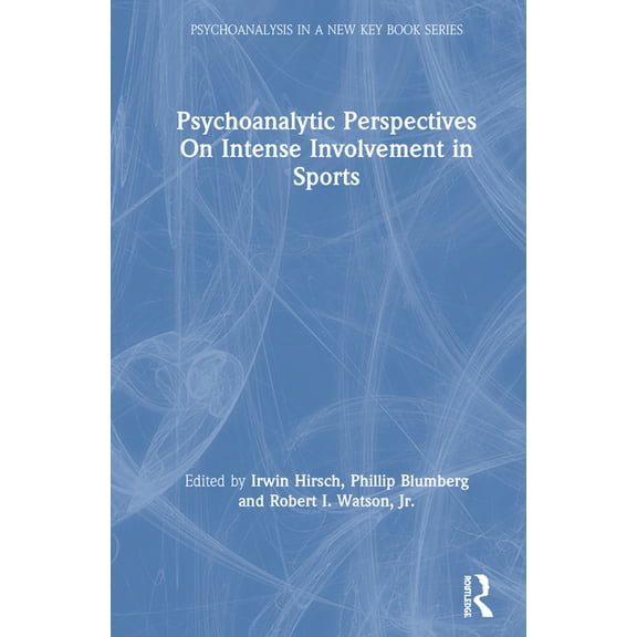 Psychoanalysis in a New Key Book Psychoanalytic Perspectives On Intense Involvement in Sports, (Hardcover)