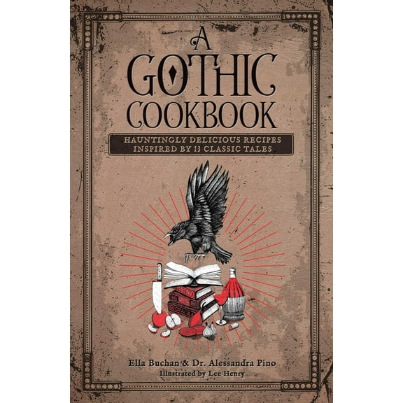 A Gothic Cookbook: Hauntingly Delicious Recipes Inspired by 13 Classic Tales, (Hardcover)
