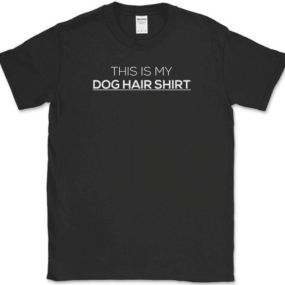 This Is My Dog Hair Shirt T-Shirt Funny Animal Lover K9 Black Humor Tee - Black, S