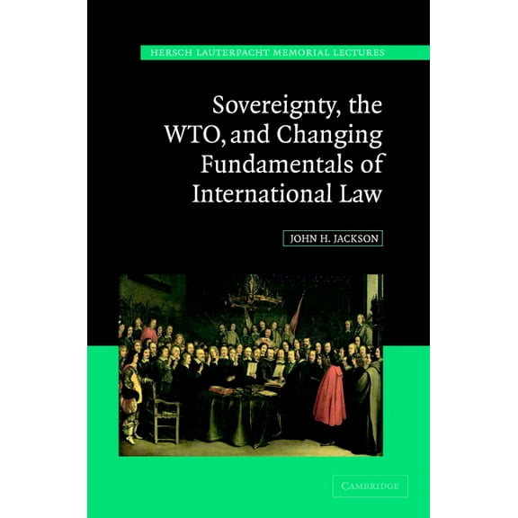 Hersch Lauterpacht Memorial Lectures Sovereignty, the Wto, and Changing Fundamentals of International Law, Book 18, (Hardcover)