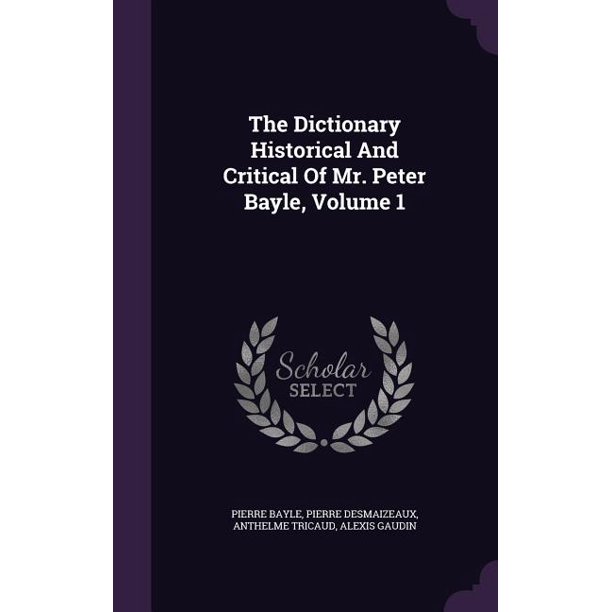 The Dictionary Historical and Critical of Mr. Peter Bayle, Volume 1