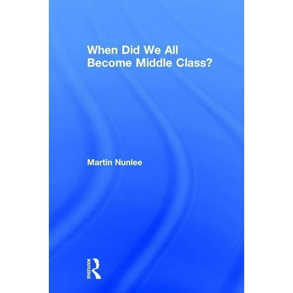 When Did We All Become Middle Class?, (Hardcover)
