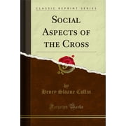 Social Aspects of the Cross (Classic Reprint)