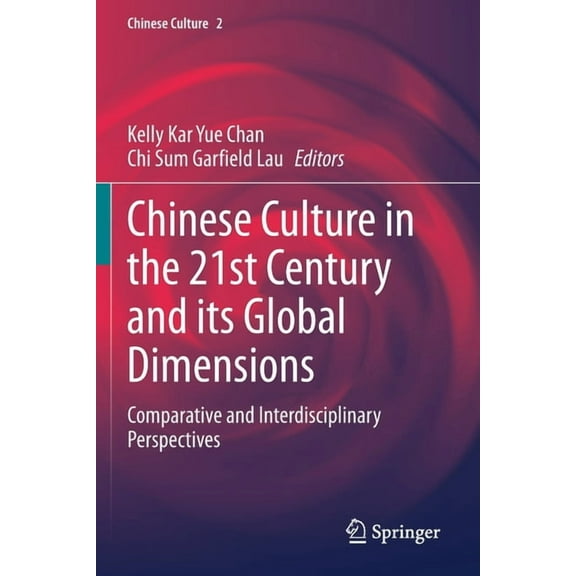 Chinese Culture Chinese Culture in the 21st Century and Its Global Dimensions: Comparative and Interdisciplinary Perspectives, Book 2, (Paperback)