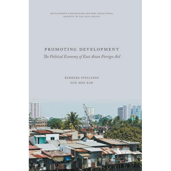 Development Cooperation and Non-Traditio Promoting Development: The Political Economy of East Asian Foreign Aid, (Hardcover)