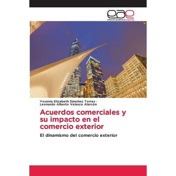 Acuerdos comerciales y su impacto en el comercio exterior, (Paperback)