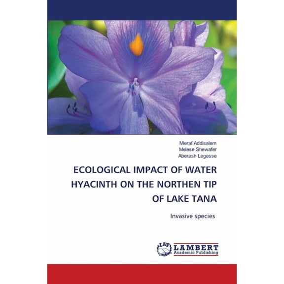 Ecological Impact of Water Hyacinth on the Northen Tip of Lake Tana, (Paperback)