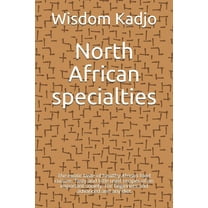 North African specialties: The exotic taste of a healthy food culture. Tasty and little used recipes of an important society. For beginners and advanced and any diet (Paperback)