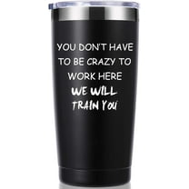You Dont Have To Be Crazy To Work Here 20 OZ Tumbler.Funny Gag Employee Boss Coworker Office Gifts.Appreciation,Friendship,Birthday,Christmas Gifts for Men Women Mug(Black)