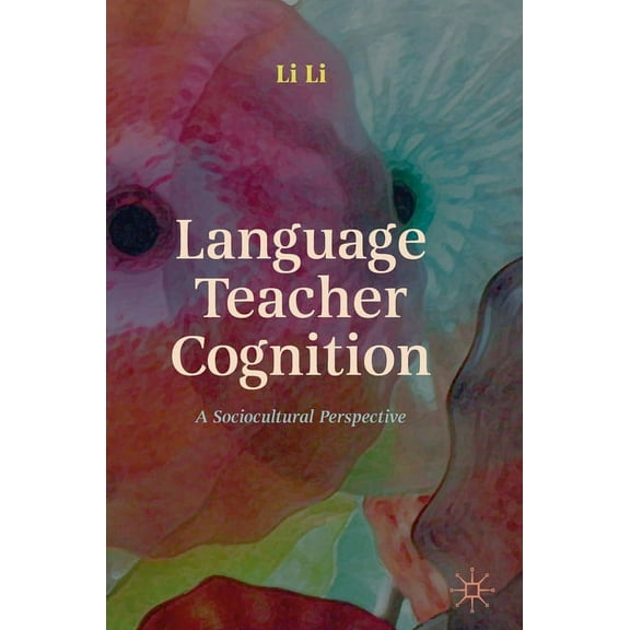 Language Teacher Cognition: A Sociocultural Perspective, (Hardcover)