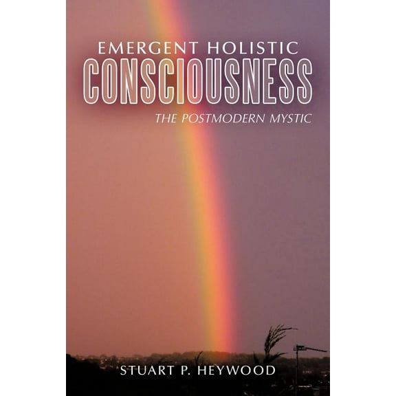 Emergent Holistic Consciousness: The Postmodern Mystic (Paperback)