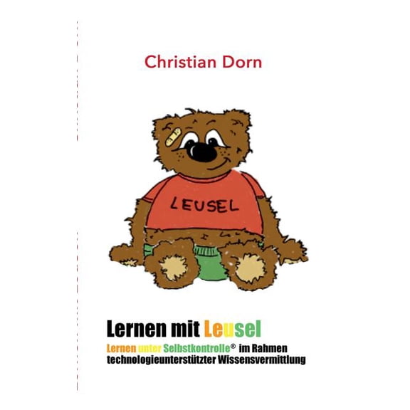 Lernen mit LeuSel!: Lernen unter Selbstkontrolle im Rahmen technologieunterstÃ¼tzter Wissensvermittlung, (Paperback)