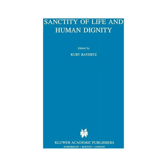 Philosophy and Medicine Sanctity of Life and Human Dignity, Book 52, (Hardcover)