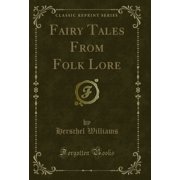 Fairy Tales From Folk Lore (Classic Reprint)