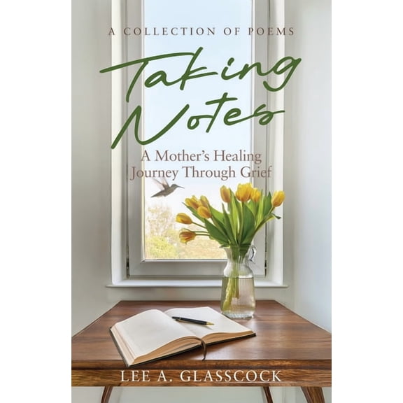 Taking Notes: A Mother's Healing Journey Through Grief-A Collection of Poems, (Paperback)
