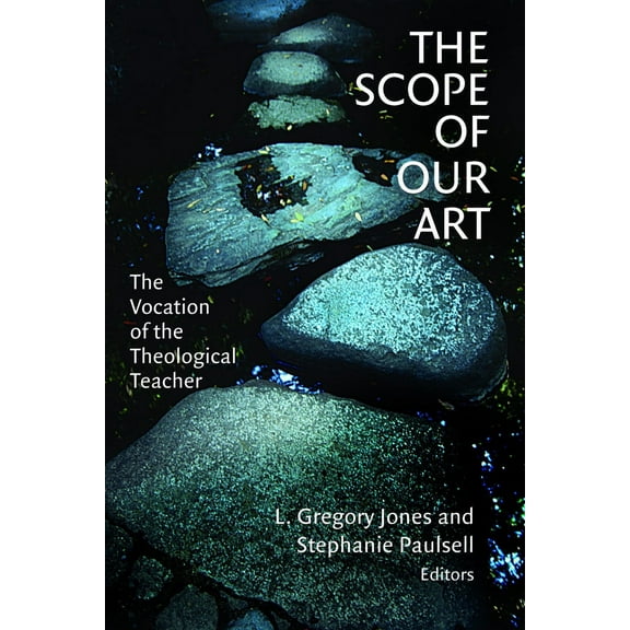 The Scope of Our Art : The Vocation of the Theological Teacher (Paperback)