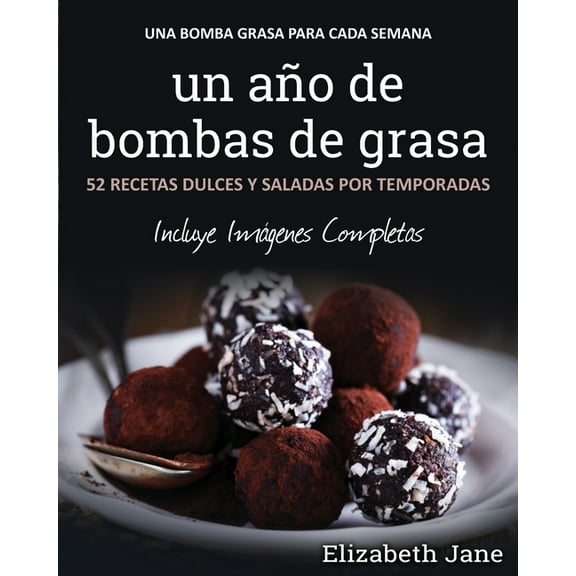 Un aÃ±o de bombas de grasa: 52 recetas dulces y saladas por temporadas, (Paperback)