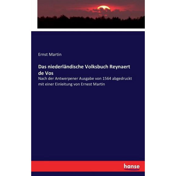 Das niederländische Volksbuch Reynaert de Vos: Nach der Antwerpener Ausgabe von 1564 abgedruckt mit einer Einleitung von, (Paperback)