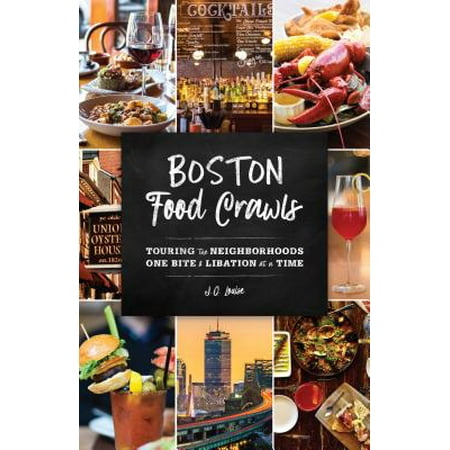 Boston Food Crawls : Touring the Neighborhoods One Bite & Libation at a