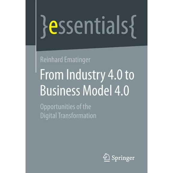 From Industry 4.0 to Business Model 4.0: Opportunities of the Digital Transformation, (Paperback)