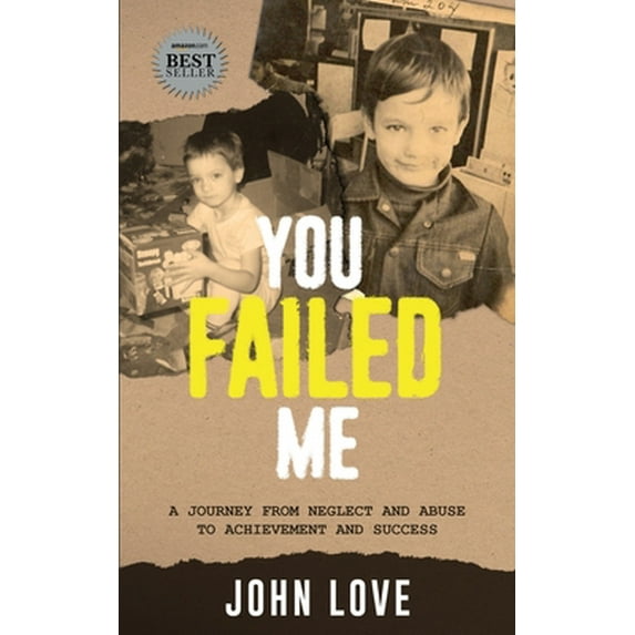Pre-Owned You Failed Me: A Journey from Neglect and Abuse to Achievement and Success (Paperback) 1950995704 9781950995707