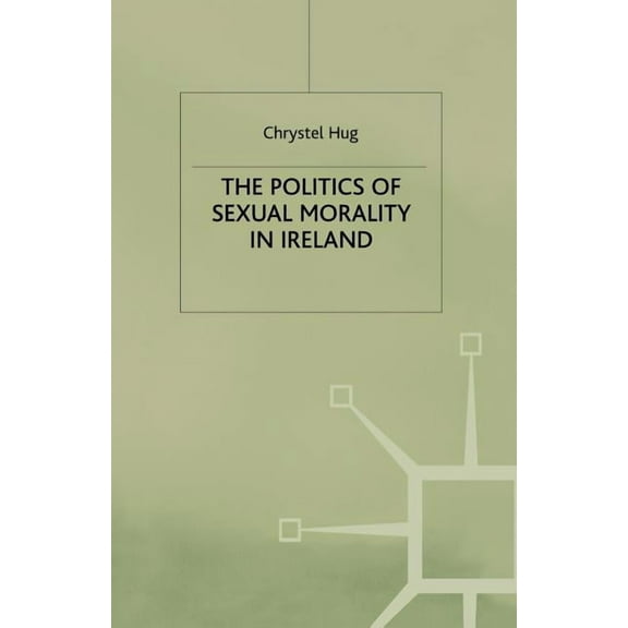 The Politics of Sexual Morality in Ireland, (Paperback)