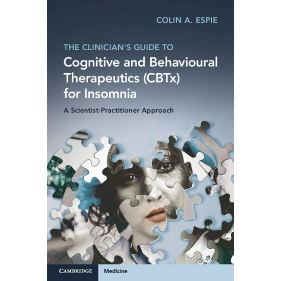 The Clinician's Guide to Cognitive and Behavioural Therapeutics (CBTx) for Insomnia, (Paperback)