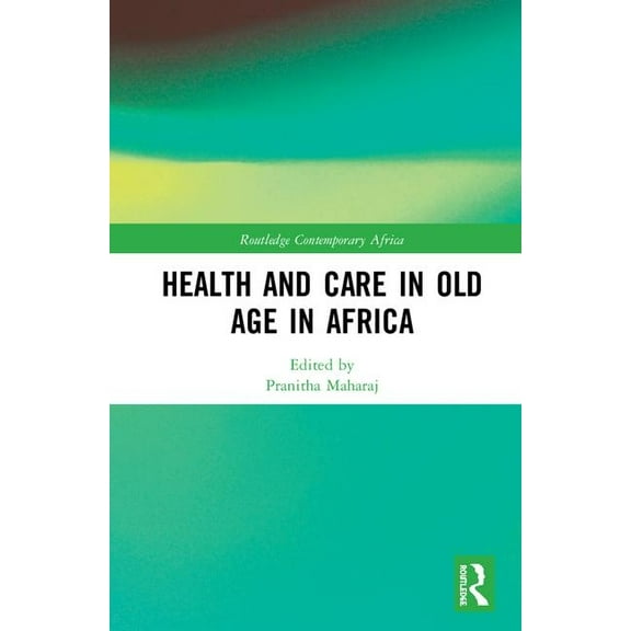 Routledge Contemporary Africa Health and Care in Old Age in Africa, (Hardcover)
