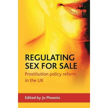 Regulating sex for sale : Prostitution policy reform in the UK (Hardcover)